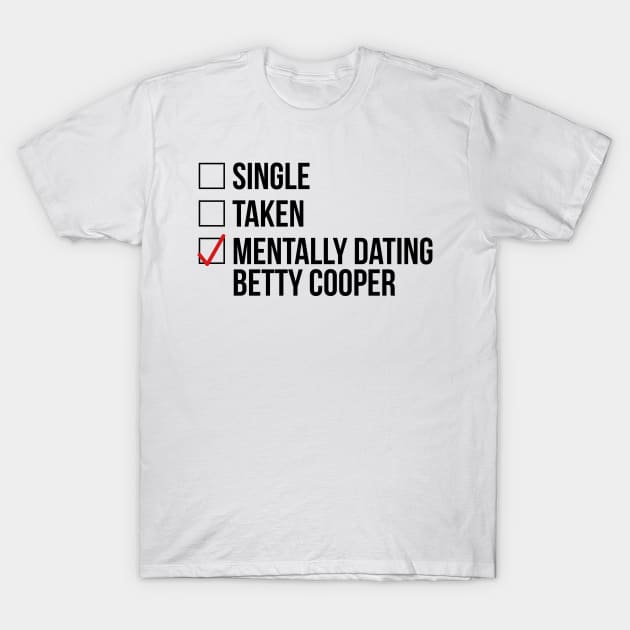 MENTALLY DATING BETTY COOPER T-Shirt by localfandoms